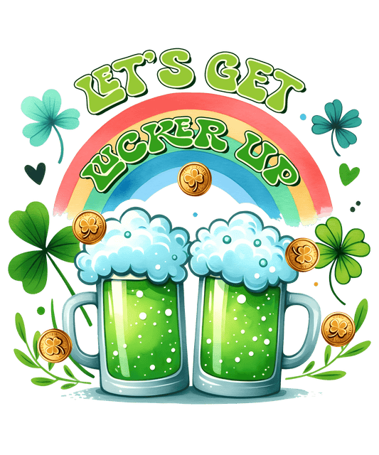 Saint Patty's Day Let's Get Lucked Up Design - DTF Ready To Press - Heat Press Transfer