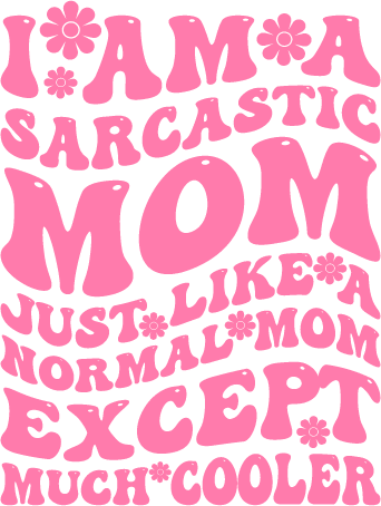 Sarcastic Mom Design - DTF Ready To Press - Heat Press Transfer