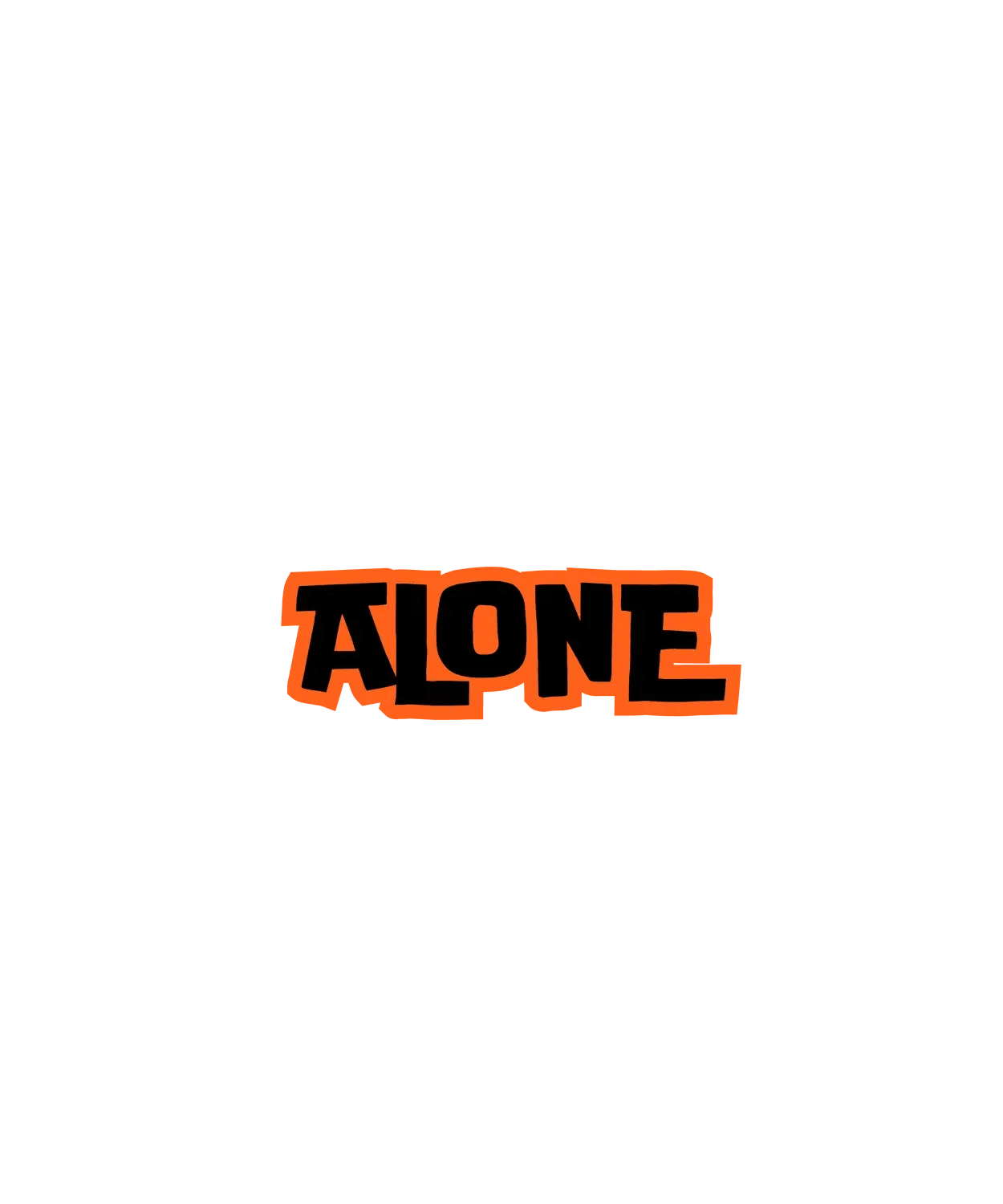 Stay Alone - DTF Ready to Press - Heat Press Transfer