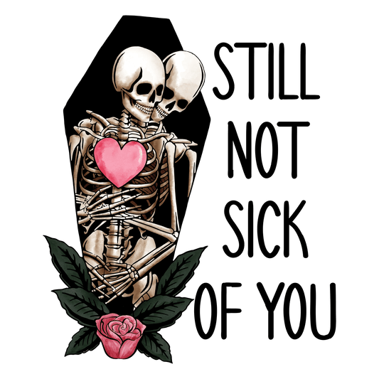 Still Not Sick Of You Valentine's Day Design | DTF Center - Heat Press Transfer