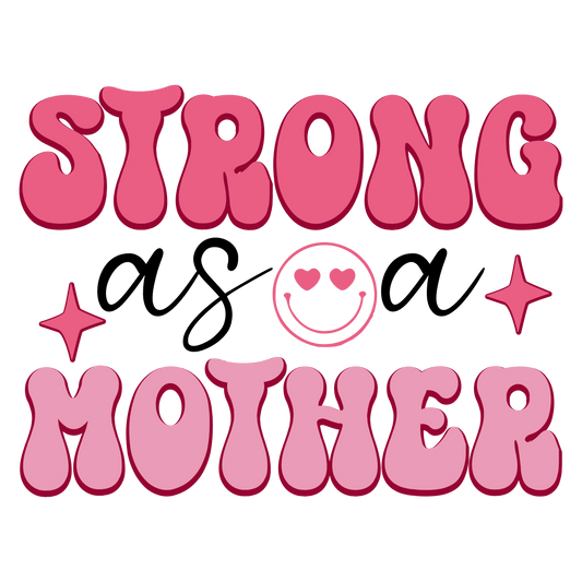 Strong As A Mother Design - DTF Ready To Press - Heat Press Transfer