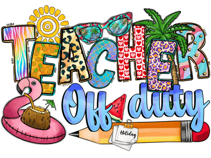 Teacher Off Duty - DTF Ready to Press - Heat Press Transfer