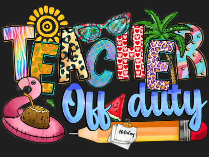 Teacher Off Duty - DTF Ready to Press - Heat Press Transfer