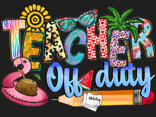 Teacher Off Duty - DTF Ready to Press - Heat Press Transfer
