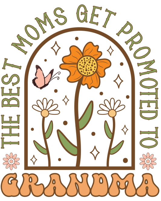 The Best Moms Get Promoted To Grandma Design - DTF Ready To Press - Heat Press Transfer