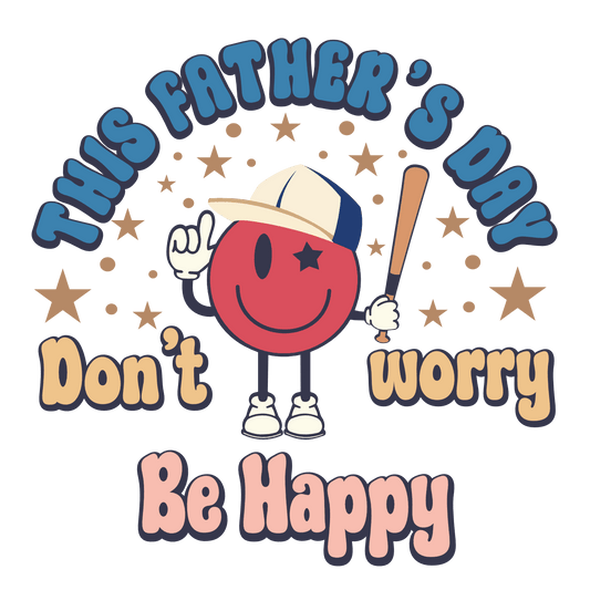 This Father's Day Don't Worry Be Happy Design - DTF Ready To Press - Heat Press Transfer