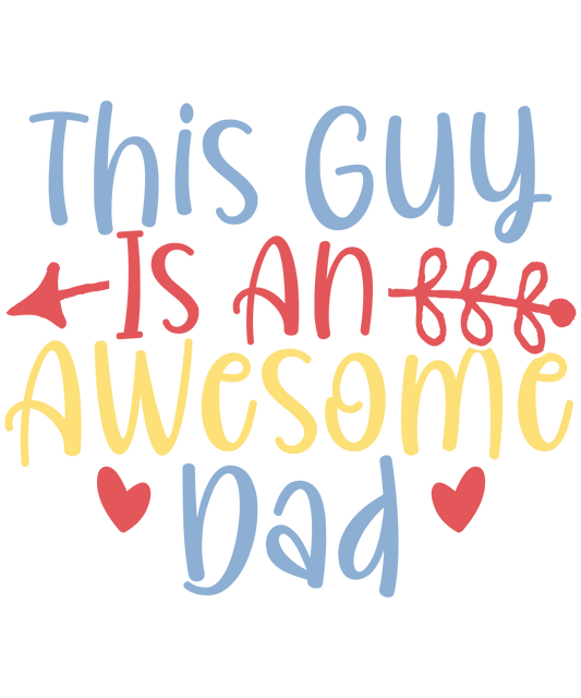 This Guy Is An Awesome Dad Design - DTF Ready To Press - Heat Press Transfer
