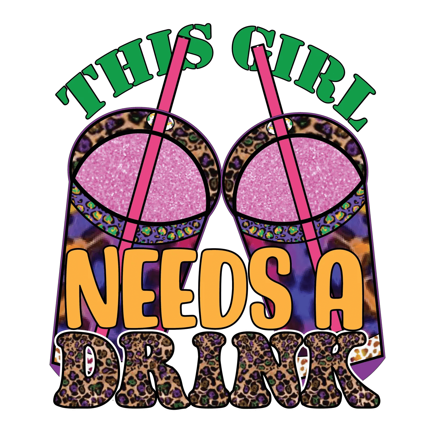 This Girl Needs A Drink - DTF Ready to Press - Heat Press Transfer