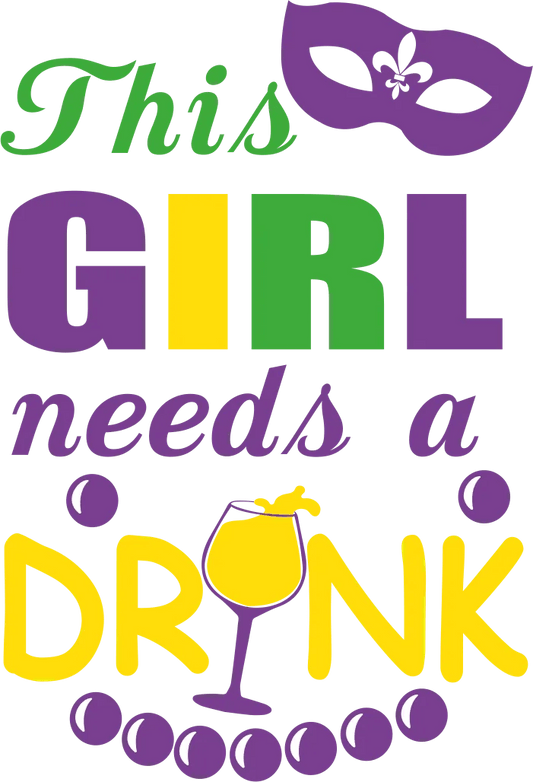 This Girl Needs a Drink - DTF Ready to Press - Heat Press Transfer