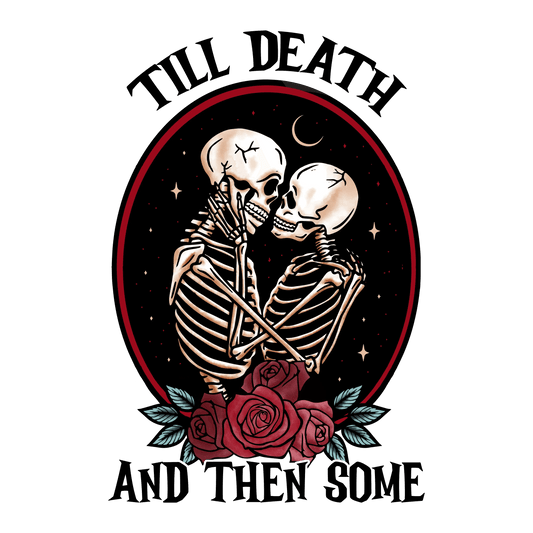 Till Death And Then Some Design | DTF Center - Heat Press Transfer