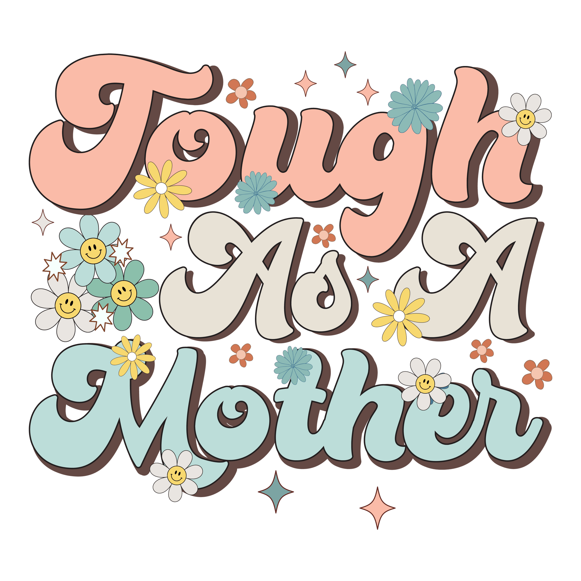 Tough As A Mother Design - DTF Ready To Press - Heat Press Transfer