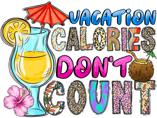 Vacation Calories - DTF Ready to Press - Heat Press Transfer