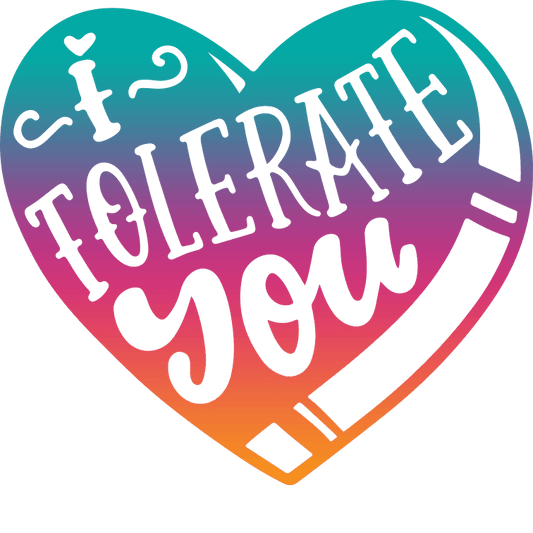 Valentine's Day I Tolerate You Design - DTF Ready To Press - Heat Press Transfer
