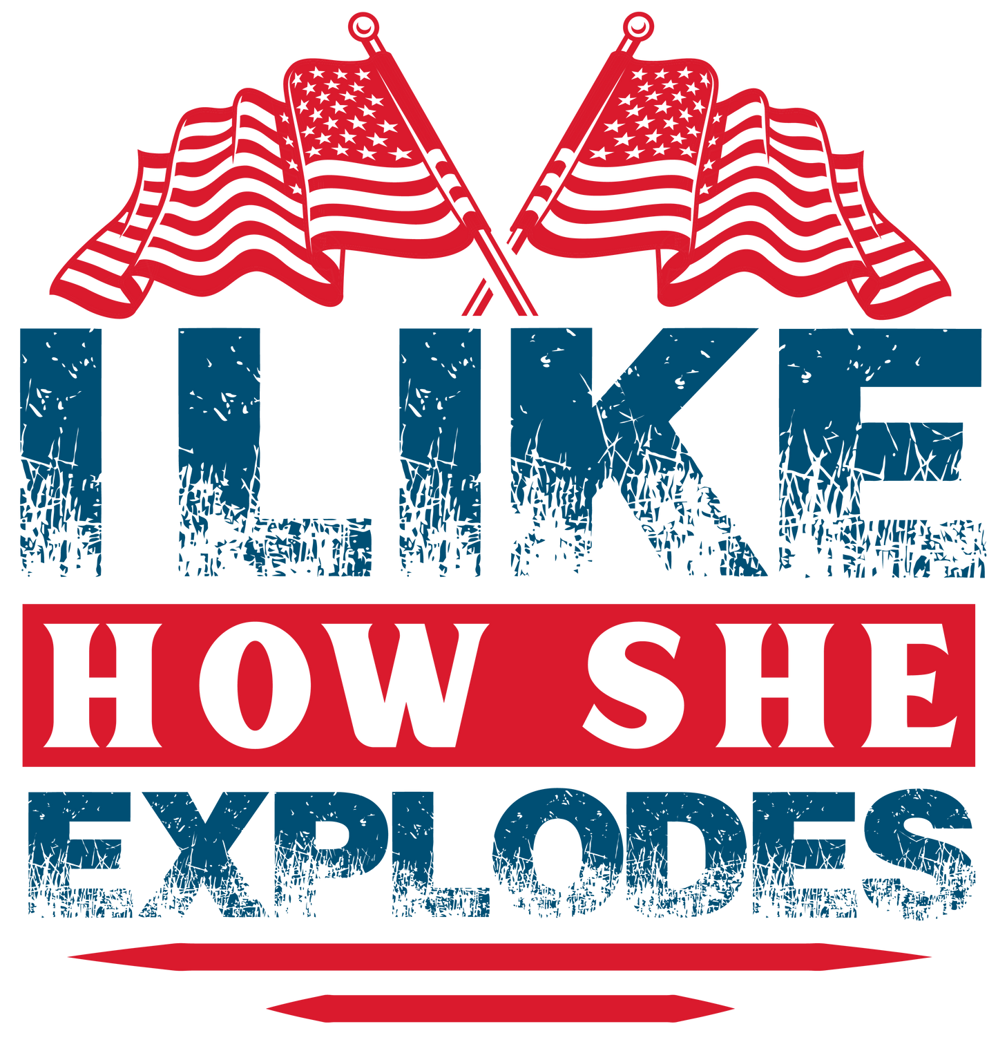 I Like How She Explodes 4th of July Design | Heat Press Transfer - Heat Press Transfer