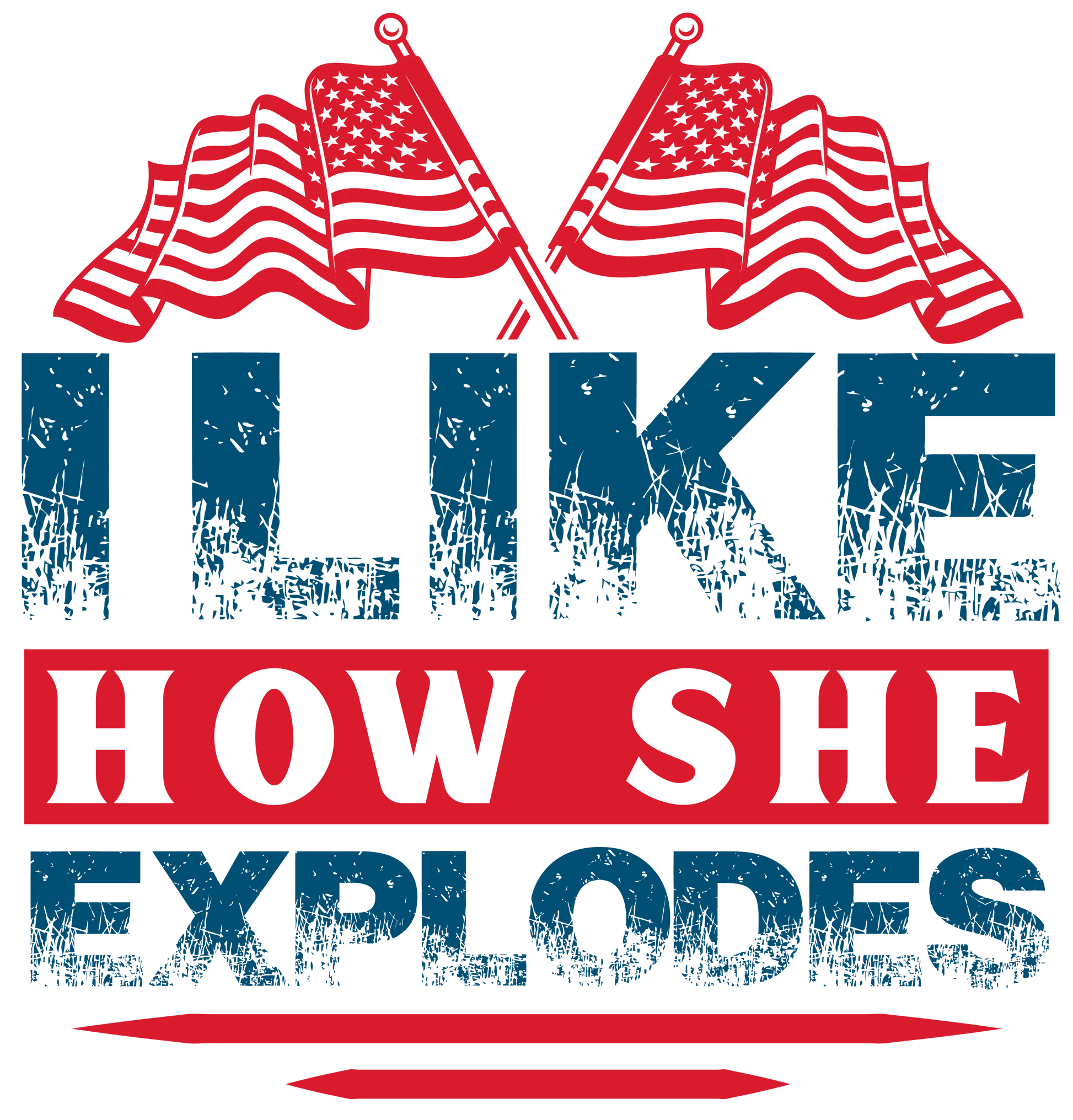 I Like How She Explodes 4th of July Design | Heat Press Transfer - Heat Press Transfer