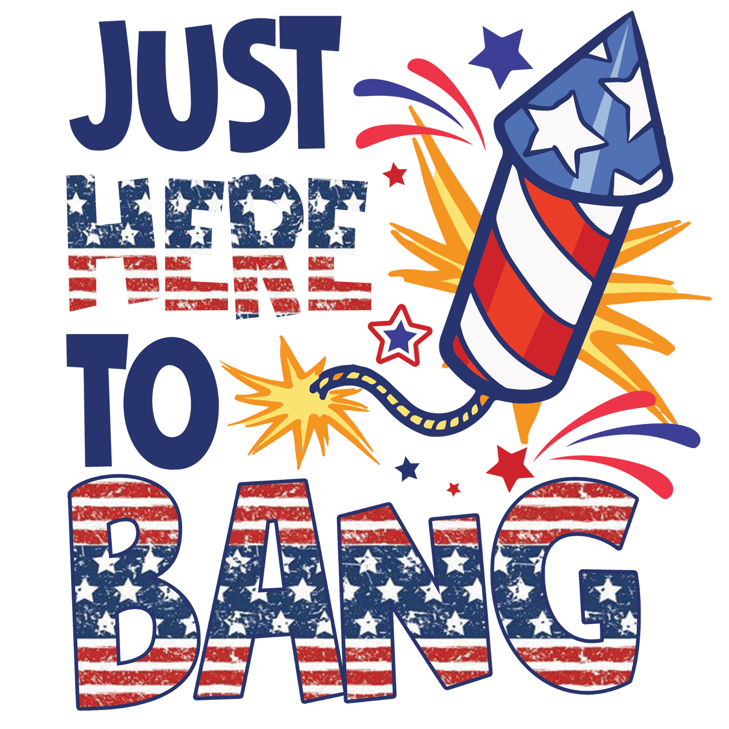 Just Here to Bang 4th of July Design DTF (Copy) | Heat Press Transfer - Heat Press Transfer