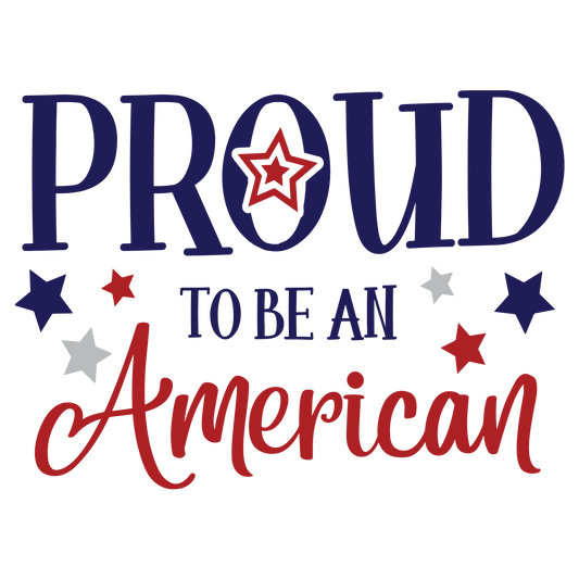 Proud The Be An American Design - DTF Ready To Press - Heat Press Transfer