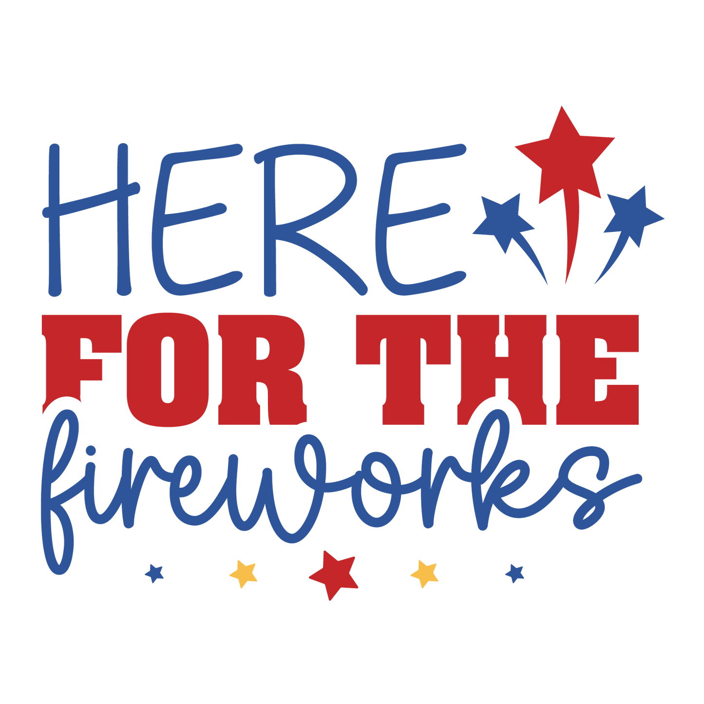 Here For The Fireworks Design - DTF Ready To Press - Heat Press Transfer
