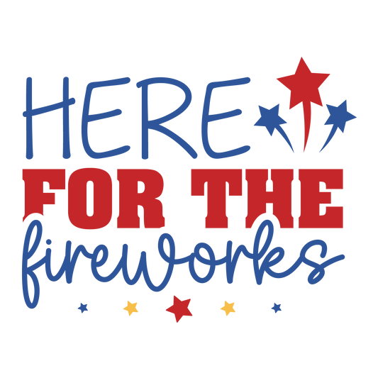 Here For The Fireworks Design - DTF Ready To Press - Heat Press Transfer