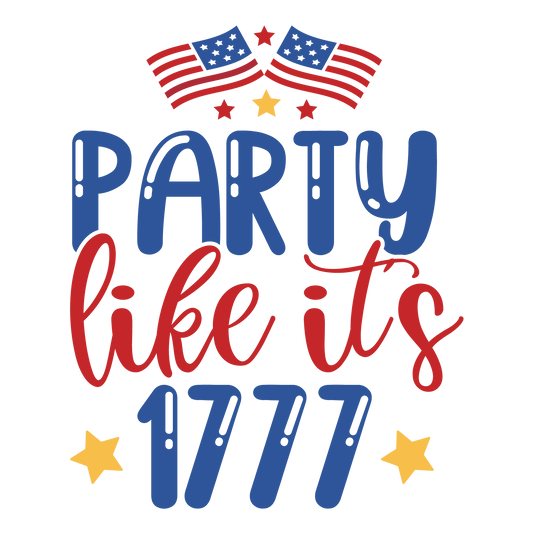Party Like It's 1777 Design - DTF Ready To Press - Heat Press Transfer
