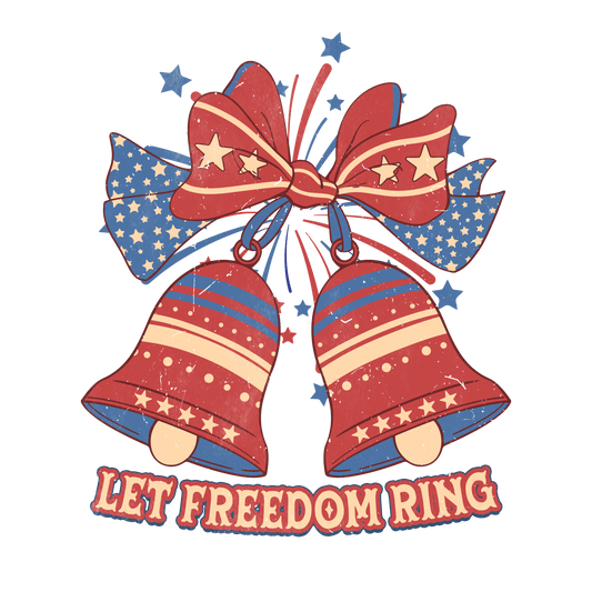 Let Freedom Ring Design - DTF Ready To Press - Heat Press Transfer