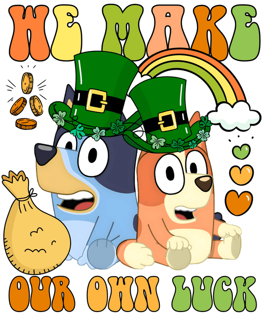 We Make Our Own Luck Bluey - DTF Ready To Press - Heat Press Transfer