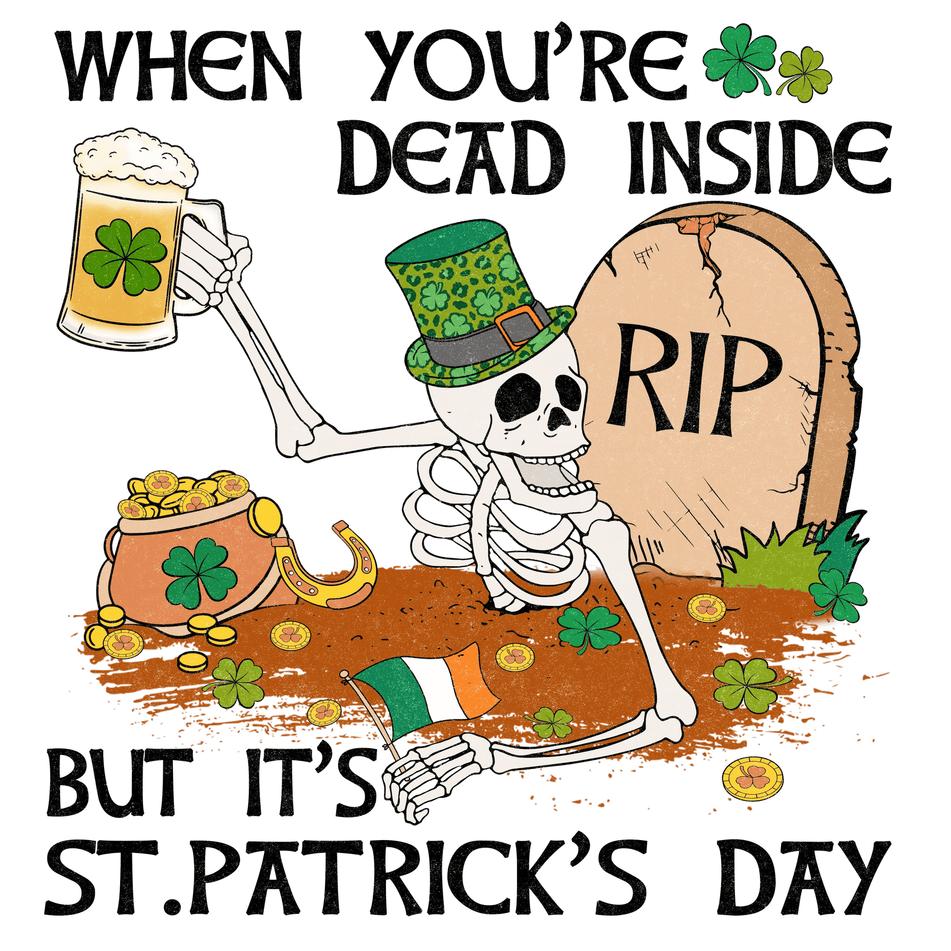 When You're Dead Inside But It's Saint Patrick's Day Design - DTF Ready To Press - Heat Press Transfer