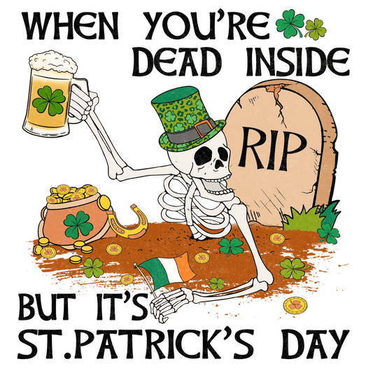 When You're Dead Inside But It's Saint Patrick's Day Design - DTF Ready To Press - Heat Press Transfer