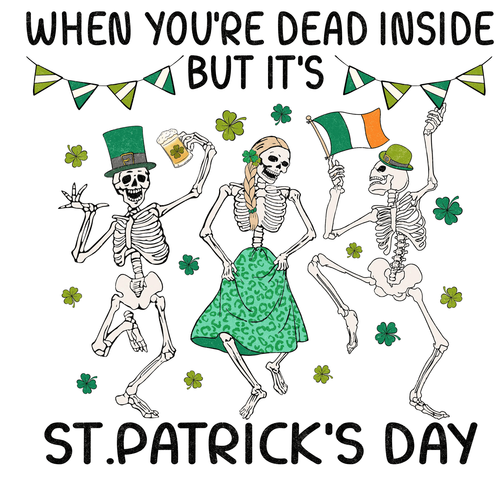 When You're Dead Inside But It's Saint Patrick's Day Design - DTF Ready To Press - Heat Press Transfer