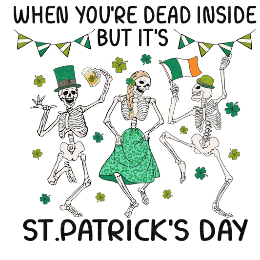 When You're Dead Inside But It's Saint Patrick's Day Design - DTF Ready To Press - Heat Press Transfer