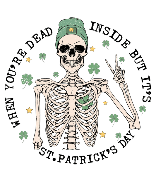 When You're Dead Inside But It's St Patrick's Day Design - DTF Ready To Press - Heat Press Transfer