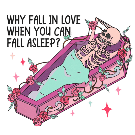 Why Fall In Love When You Can Fall Asleep Valentine's Day Design - DTF Ready To Press - Heat Press Transfer