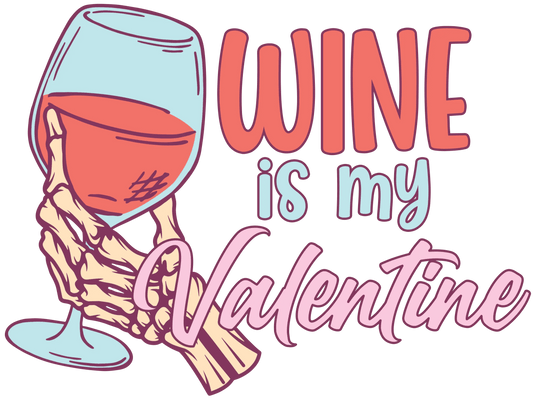 Wine Is My Valentine Design - DTF Ready To Press - Heat Press Transfer