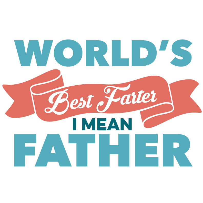 World's Best Farter I Mean Father Design - DTF Ready To Press - Heat Press Transfer