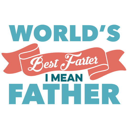 World's Best Farter I Mean Father Design - DTF Ready To Press - Heat Press Transfer