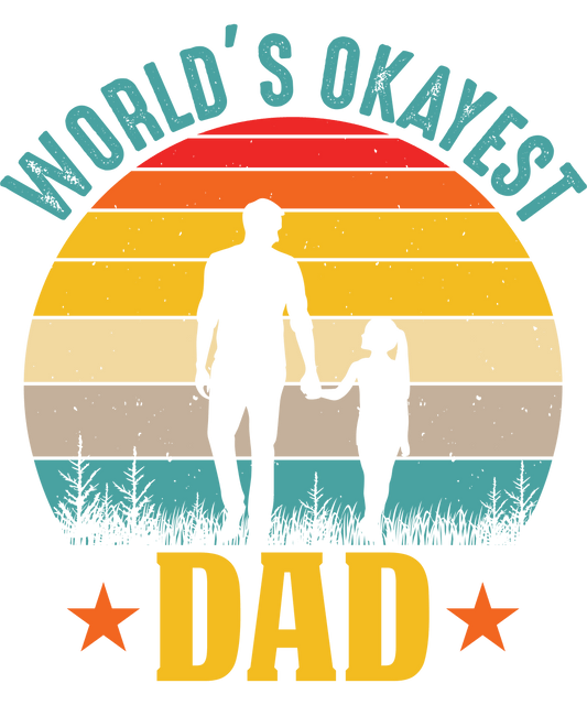 World's Okayest Dad Design - DTF Ready To Press - Heat Press Transfer