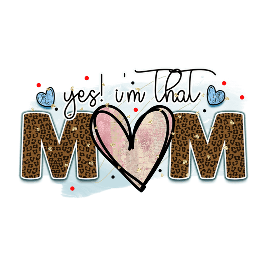 Yes I'm That Mom Design - DTF Ready To Press - Heat Press Transfer