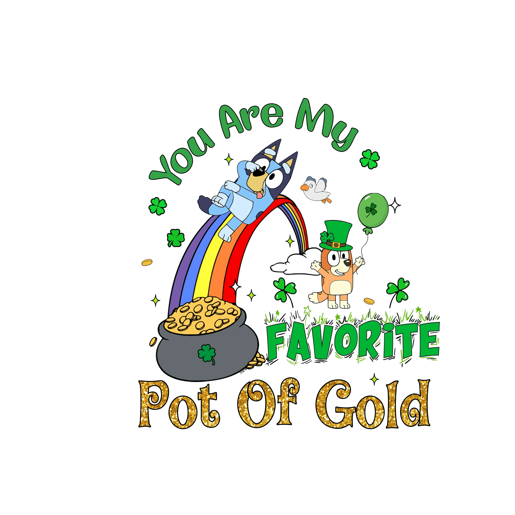 You Are My Favorite Pot Of Gold Bluey Patrick's Day - DTF Ready To Press - Heat Press Transfer